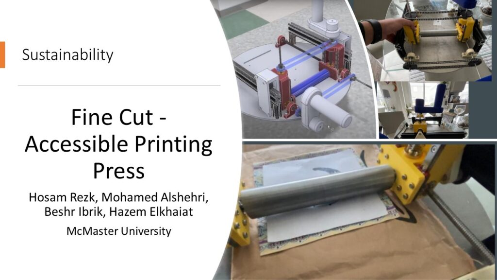 Sustainability Award
Project: Fine Cut - Accessible Printing Press
Team: Hosam Rezk, Mohamed Alshehri, Beshr Ibrik, Hazem Elkhaiat
McMaster University
